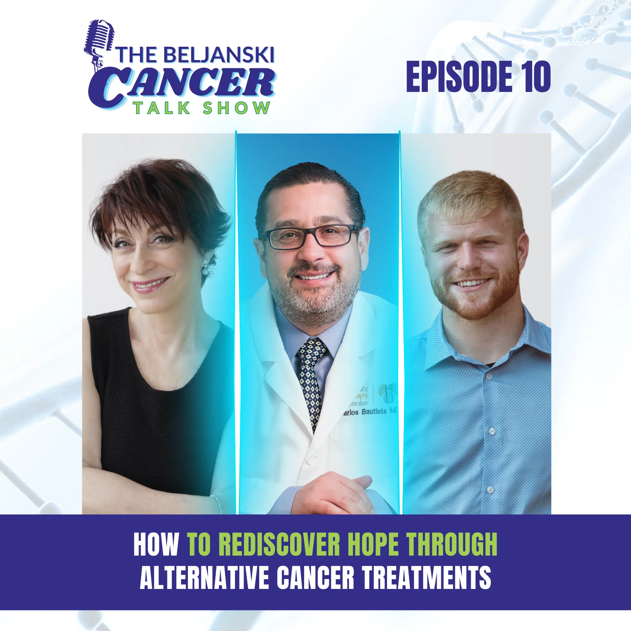 Episode 10 – How To Rediscover Hope Through Alternative Cancer Treatments with Dr. Carlos Bautista, MD