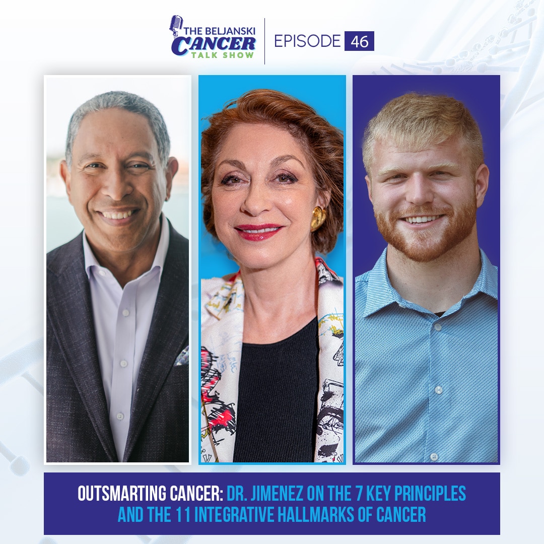 Episode 46: Outsmarting Cancer: Dr. Jimenez on the 7 Key Principles and the 11 Integrative Hallmarks of Cancer