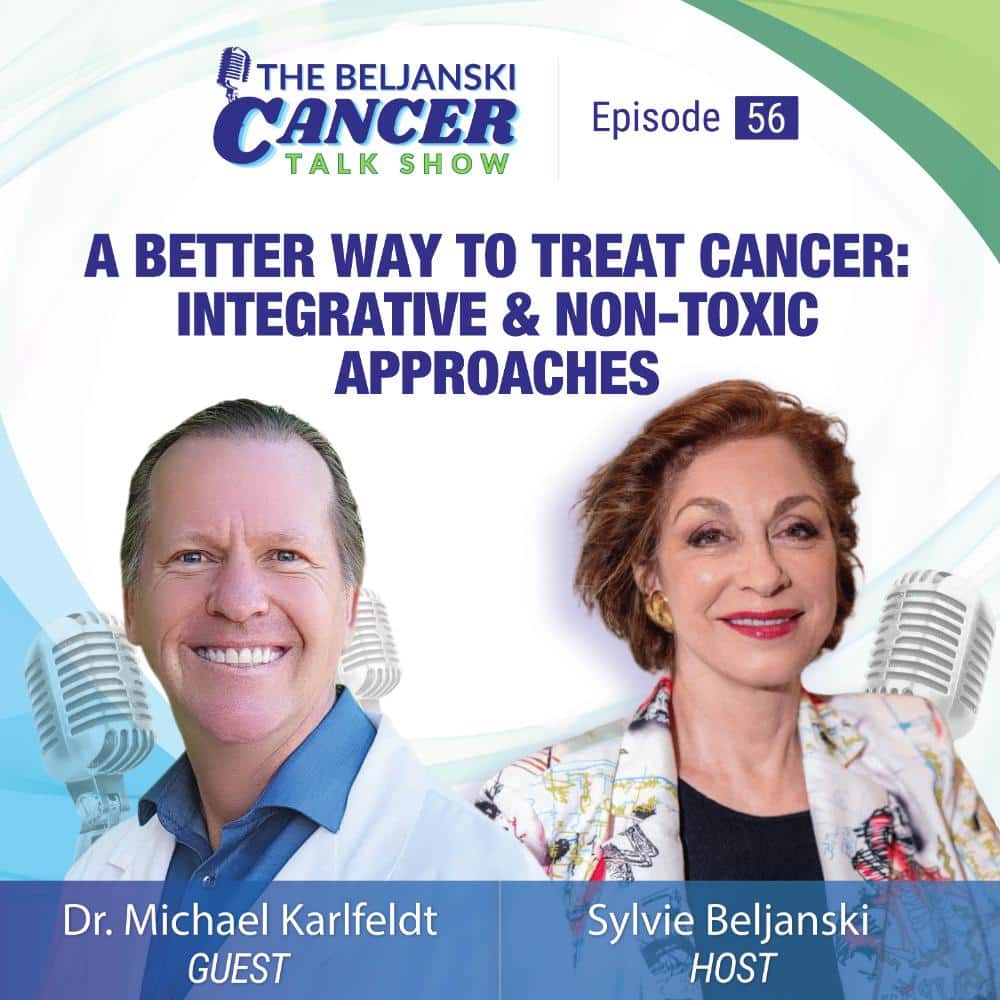 Episode 56: A Better Way to Treat Cancer: Integrative & Non-Toxic Approaches