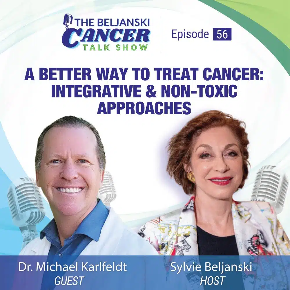 Episode 56: A Better Way to Treat Cancer: Integrative & Non-Toxic Approaches